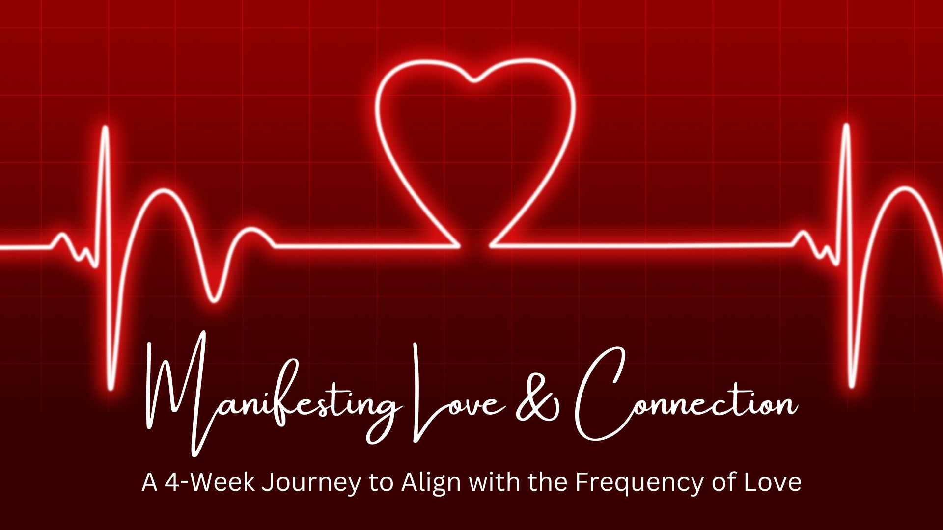 Manifesting Love and Connection - A 4-Week Journey to Align with the Frequency of Love