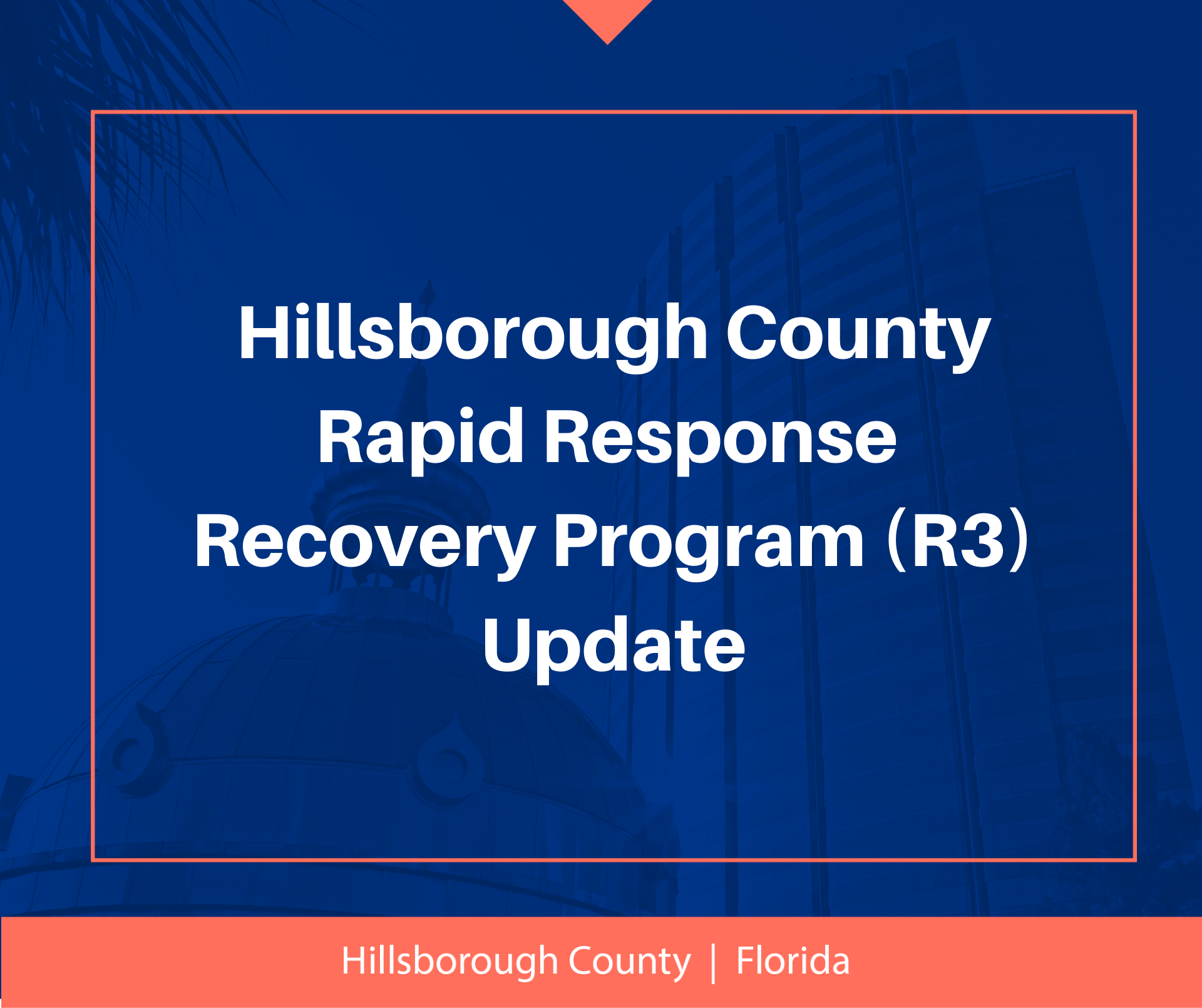 Hillsborough County Rapid Response Recovery R3 Program Update 