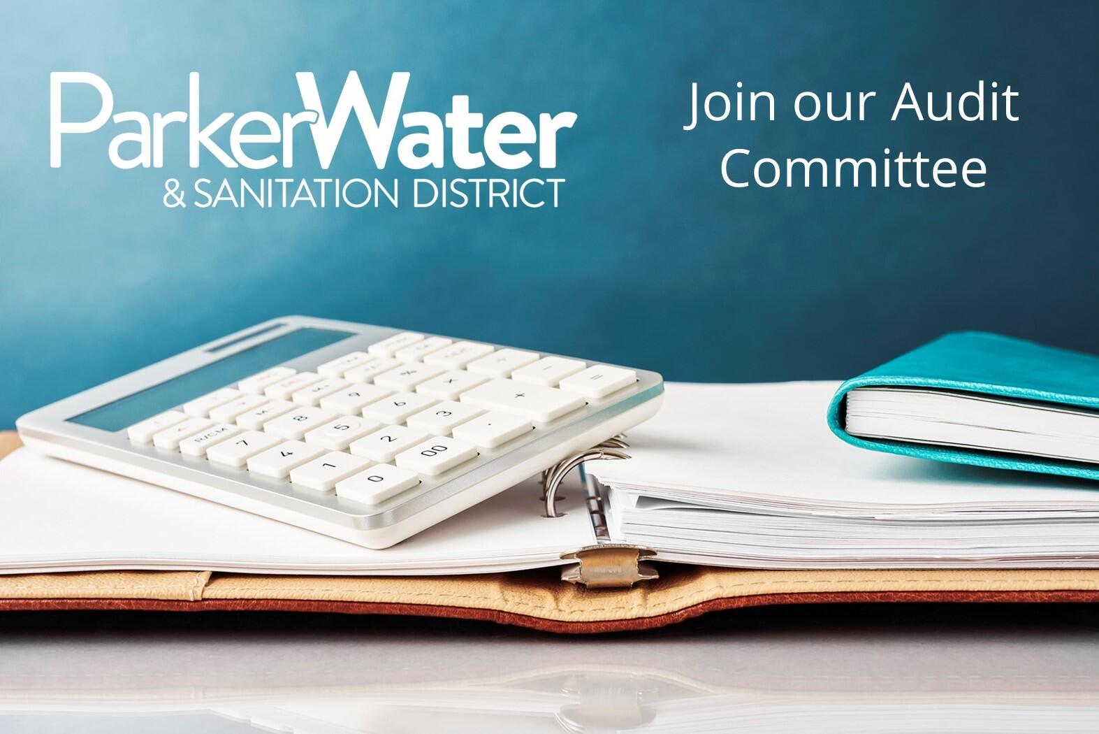 The Parker Water & Sanitation District has an open volunteer position on our Audit Committee