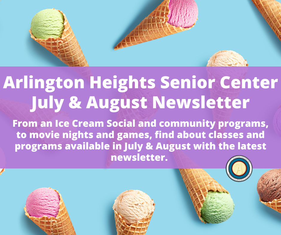 Arlington Heights Senior Center Newsletter July & August (Village of