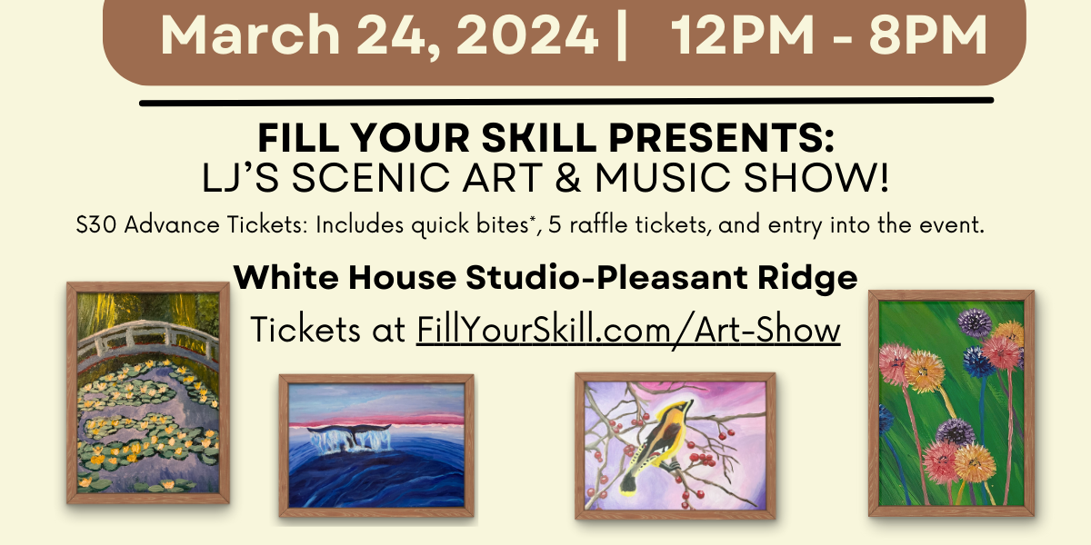 Fill Your Skill Presents! LJ's Scenic Art and Music Show!