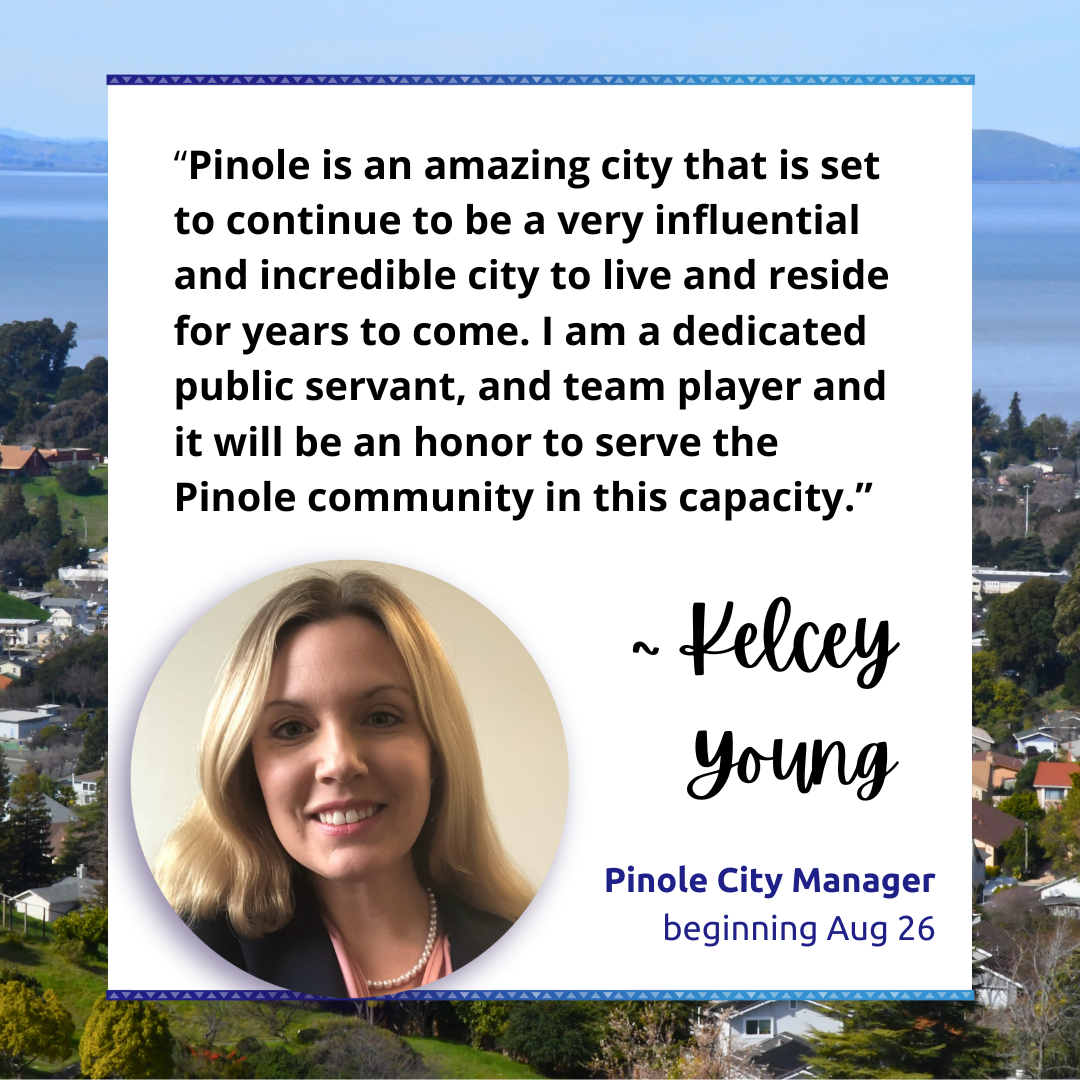 The City of Pinole is pleased to announce the appointment of Kelcey Young as City