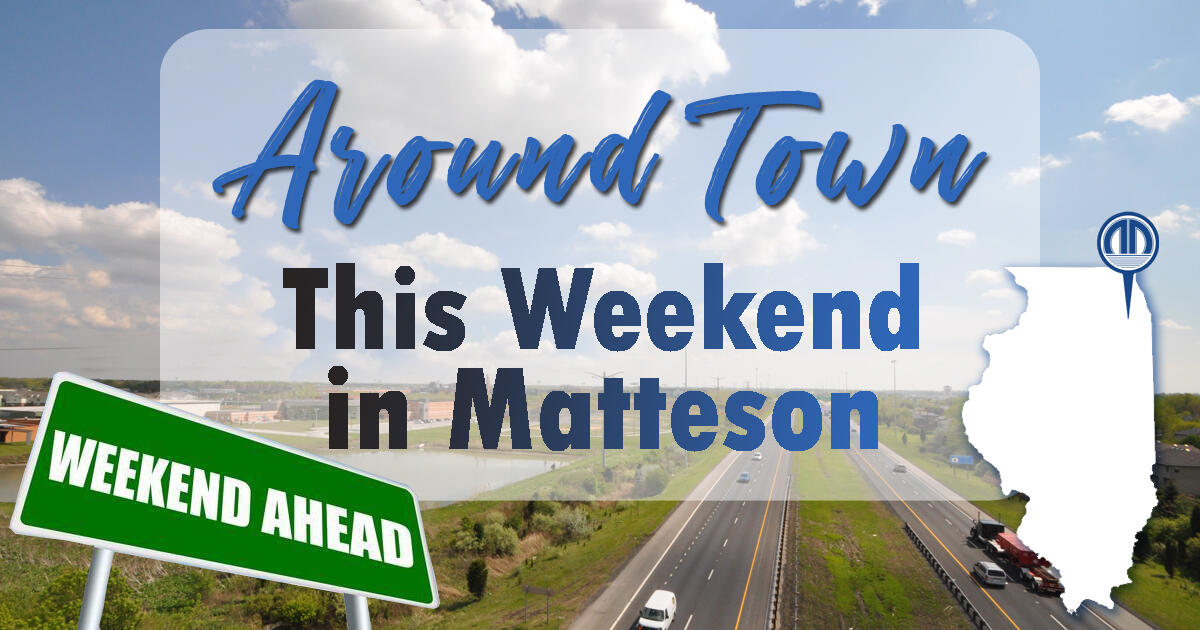 This Weekend in Matteson, IL.... (Village of Matteson) — Nextdoor