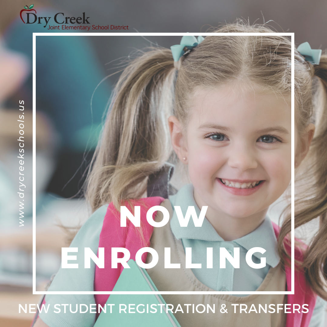 NOW OPEN Registration for the 20242025 school year for (Dry Creek Joint Elementary School