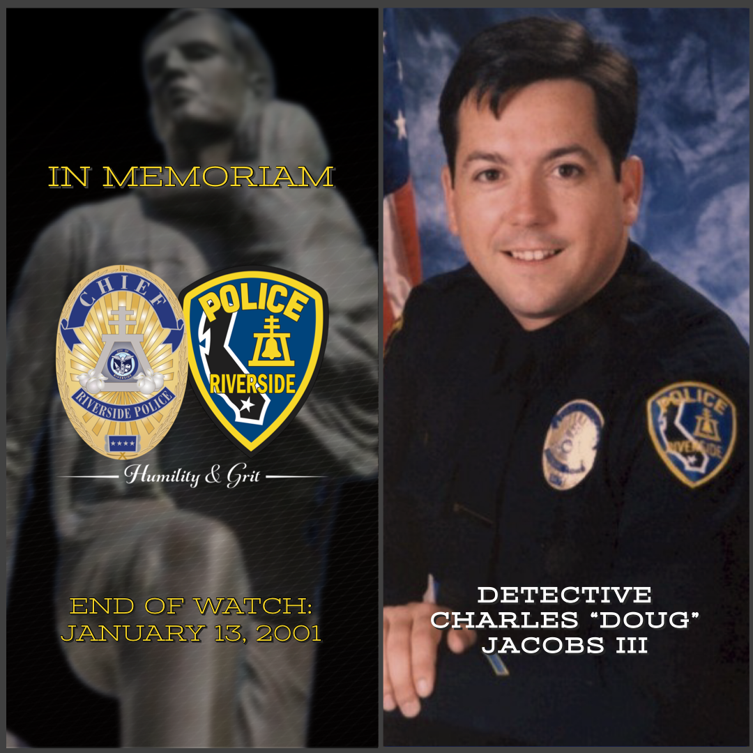 IN MEMORIAM OF FALLEN DETECTIVE CHARLES “DOUG” JACOBS III (Riverside ...